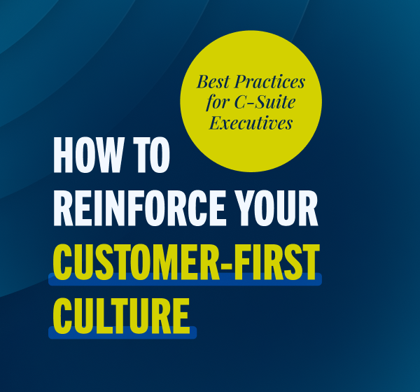 How to Reinforce Your Customer-First Culture